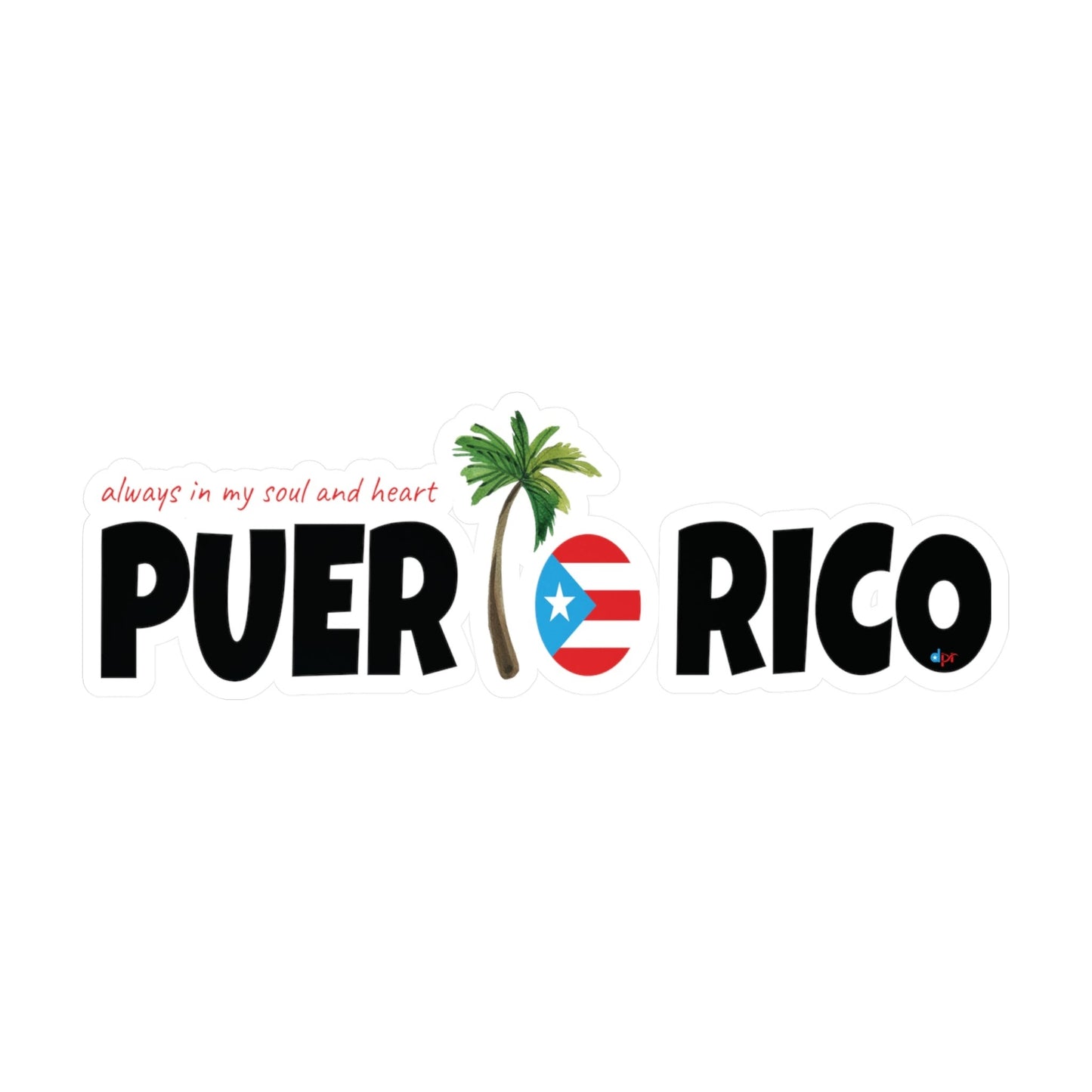 ALWAYS IN MY SOUL Puerto Rico  Waterproof Kiss-Cut Vinyl Decals