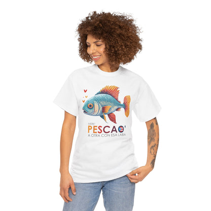 Mere' Pescao A otra con esa labia Unisex Heavy Cotton Tee