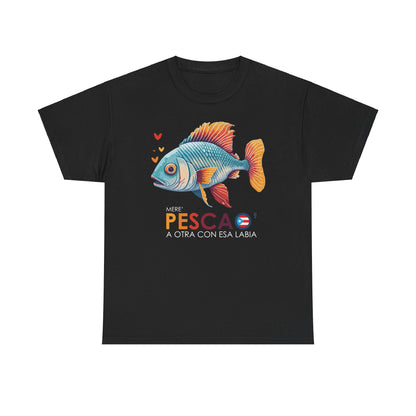 Mere' Pescao A otra con esa labia Unisex Heavy Cotton Tee