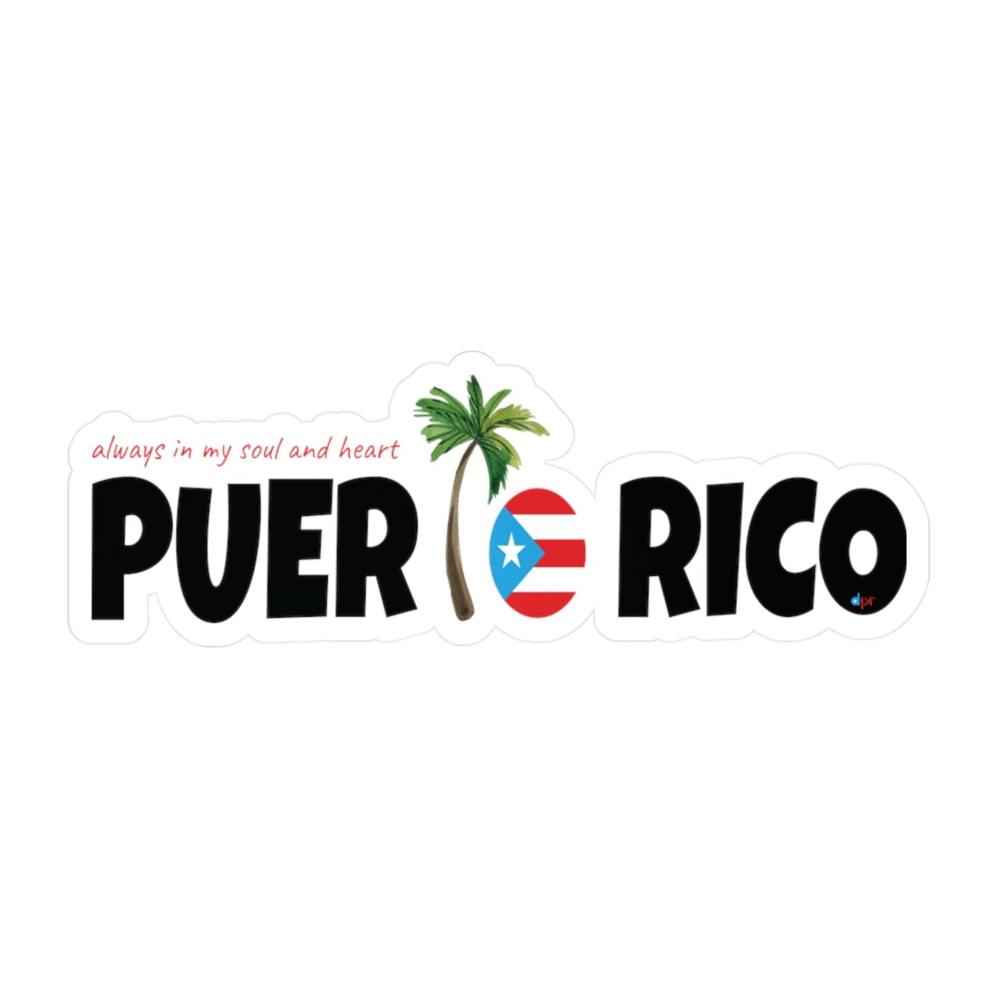 ALWAYS IN MY SOUL Puerto Rico  Waterproof Kiss-Cut Vinyl Decals