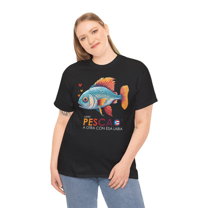 Mere' Pescao A otra con esa labia Unisex Heavy Cotton Tee