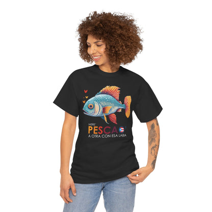 Mere' Pescao A otra con esa labia Unisex Heavy Cotton Tee