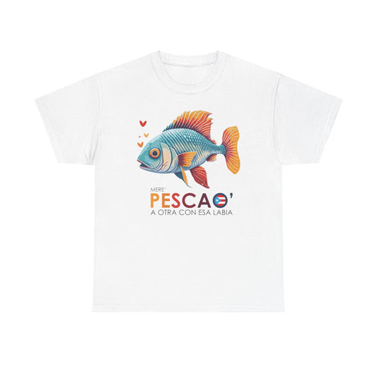 Mere' Pescao A otra con esa labia Unisex Heavy Cotton Tee